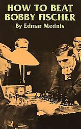 How to Beat Bobby Fischer by Edmar Mednis (1997, Paperback)