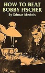 How to Beat Bobby Fischer by Edmar Mednis (1997, Paperback)