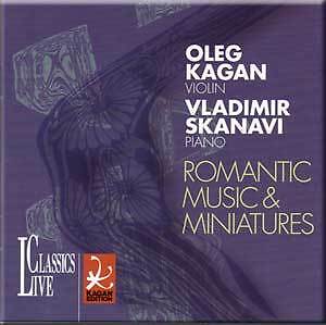 ROMANTIC MUSIC & MINIATURES OLEG KAGAN VLADIMIR SKANAVI  