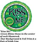 St Patrick Day Irish Shamrock  5" Big Button Pin " Kiss Me !" Green Rhine Stone 